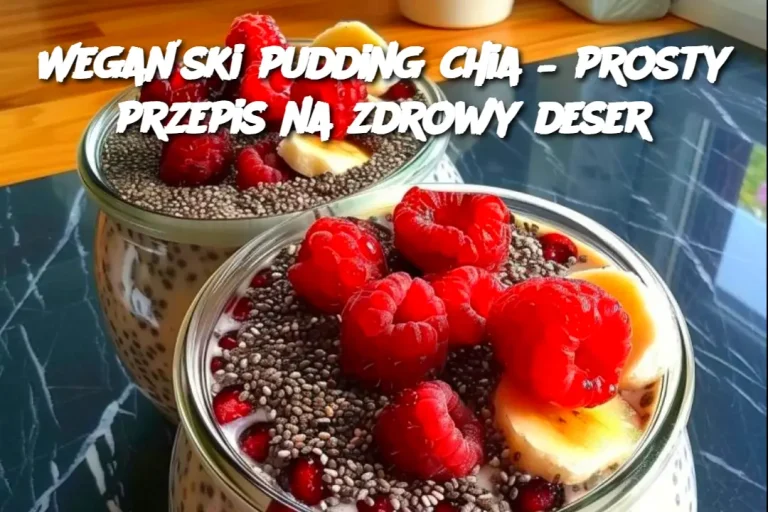 Wegański pudding chia – prosty przepis na zdrowy deser