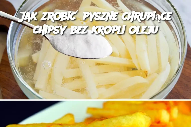 Jak zrobić pyszne chrupiące chipsy bez kropli oleju