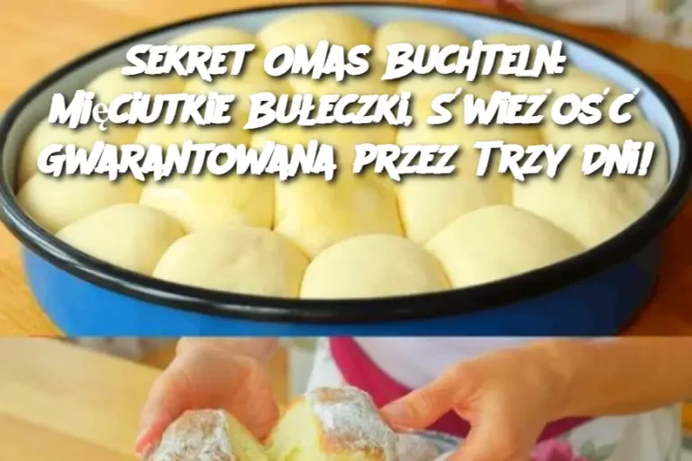 Sekret Omas Buchteln: Mięciutkie Bułeczki, Świeżość Gwarantowana przez Trzy Dni!