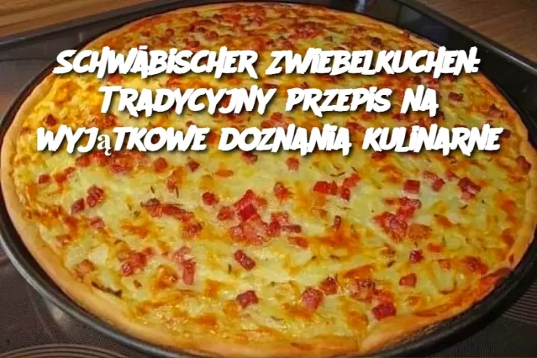 Schwäbischer Zwiebelkuchen: Tradycyjny przepis na wyjątkowe doznania kulinarne