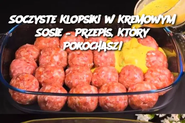 Soczyste Klopsiki w Kremowym Sosie – Przepis, Który Pokochasz!