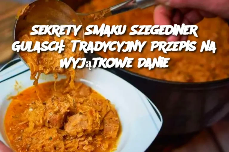 Sekrety Smaku Szegediner Gulasch: Tradycyjny Przepis na Wyjątkowe Danie