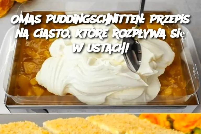 Omas Puddingschnitten: Przepis na ciasto, które rozpływa się w ustach!