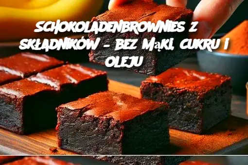 Schokoladenbrownies z 3 składników – bez mąki, cukru i oleju