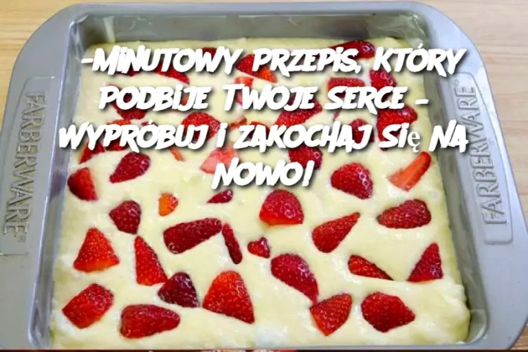 5-Minutowy Przepis, Który Podbije Twoje Serce – Wypróbuj i Zakochaj Się Na Nowo!