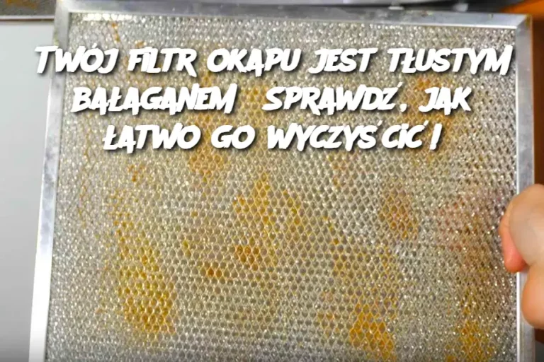 Twój filtr okapu jest tłustym bałaganem? Sprawdź, jak łatwo go wyczyścić!