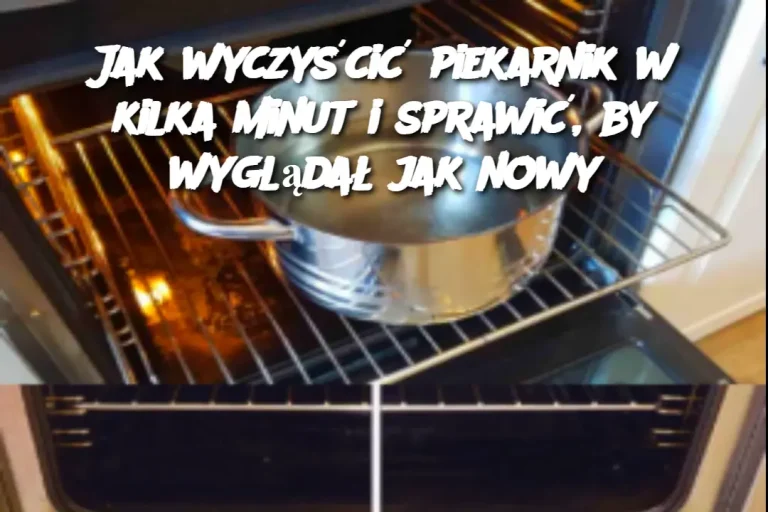 Jak wyczyścić piekarnik w kilka minut i sprawić, by wyglądał jak nowy