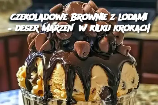 Czekoladowe Brownie z lodami – deser marzeń w kilku krokach