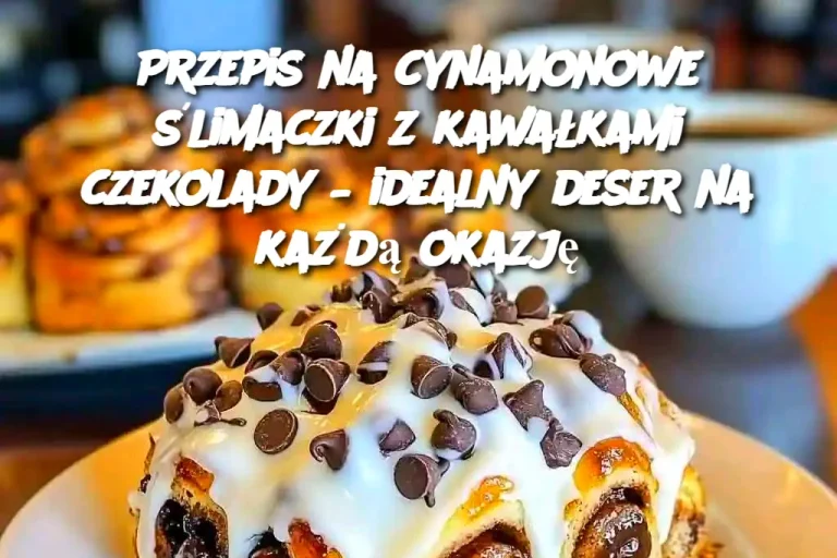 Przepis na cynamonowe ślimaczki z kawałkami czekolady – idealny deser na każdą okazję