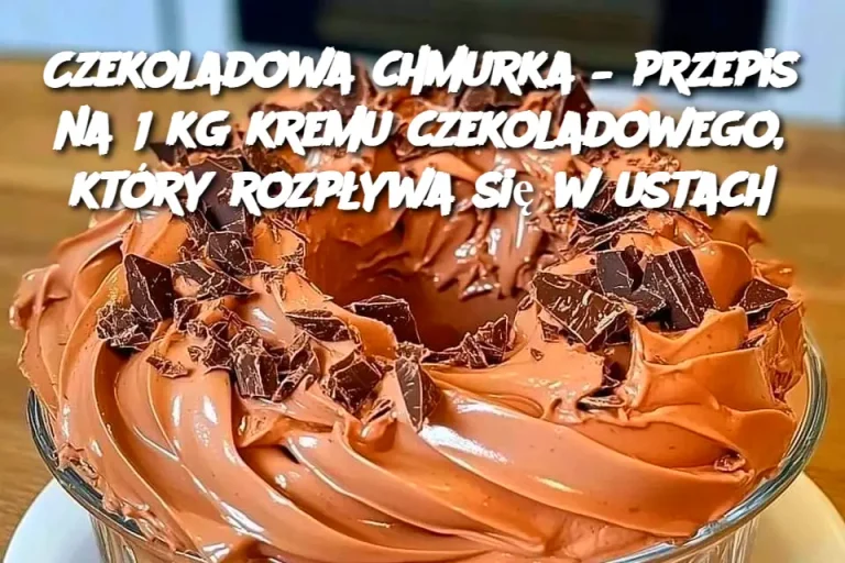 Czekoladowa chmurka – przepis na 1 kg kremu czekoladowego, który rozpływa się w ustach