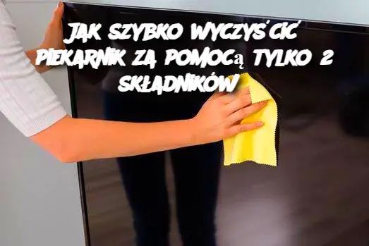 Jak szybko wyczyścić piekarnik za pomocą tylko 2 składników?