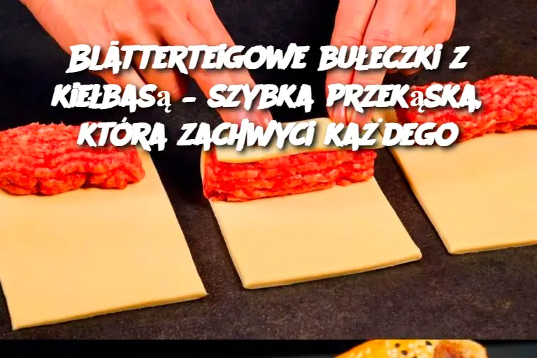 Blätterteigowe bułeczki z kiełbasą – szybka przekąska, która zachwyci każdego