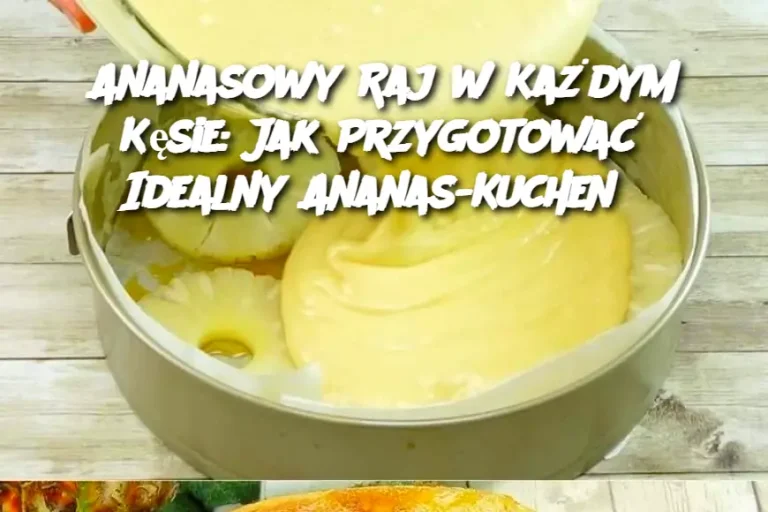 Ananasowy Raj w Każdym Kęsie: Jak Przygotować Idealny Ananas-Kuchen?