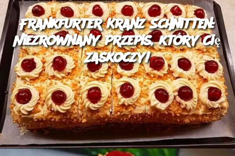 Frankfurter Kranz Schnitten: Niezrównany Przepis, który Cię Zaskoczy!