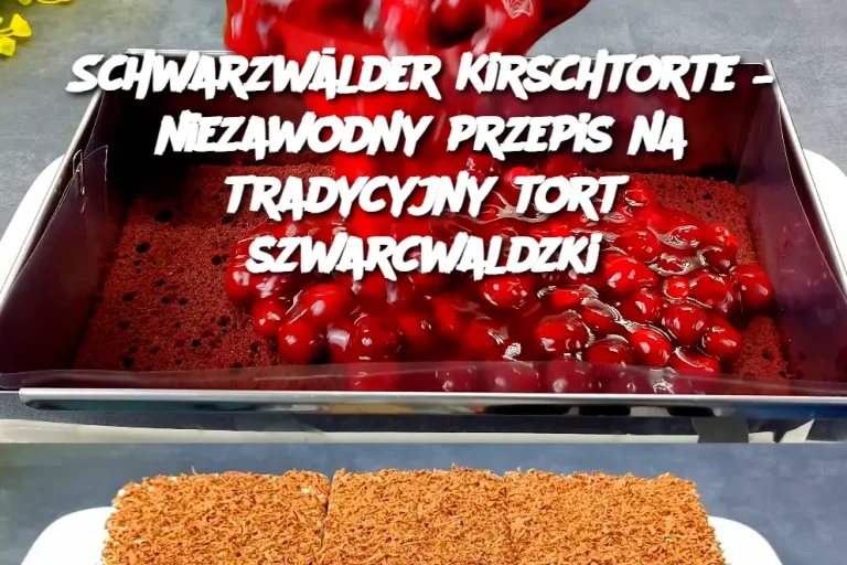 Schwarzwälder Kirschtorte – niezawodny przepis na tradycyjny tort szwarcwaldzki