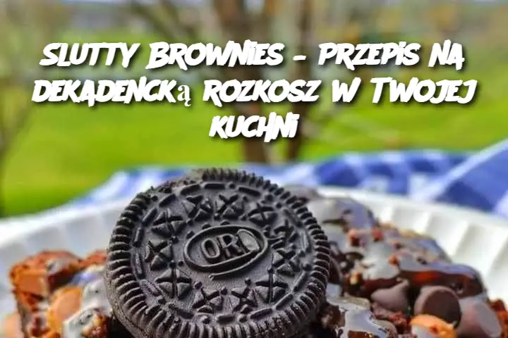 Slutty Brownies – Przepis na dekadencką rozkosz w Twojej kuchni