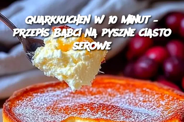 Quarkkuchen w 10 minut – Przepis Babci na pyszne ciasto serowe