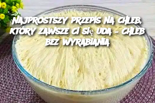 Najprostszy przepis na chleb, który zawsze Ci się uda – Chleb bez wyrabiania