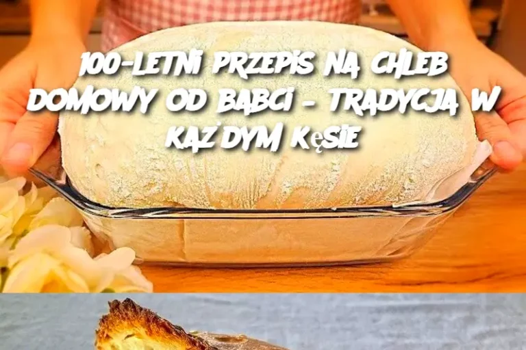 100-letni przepis na chleb domowy od babci – tradycja w każdym kęsie