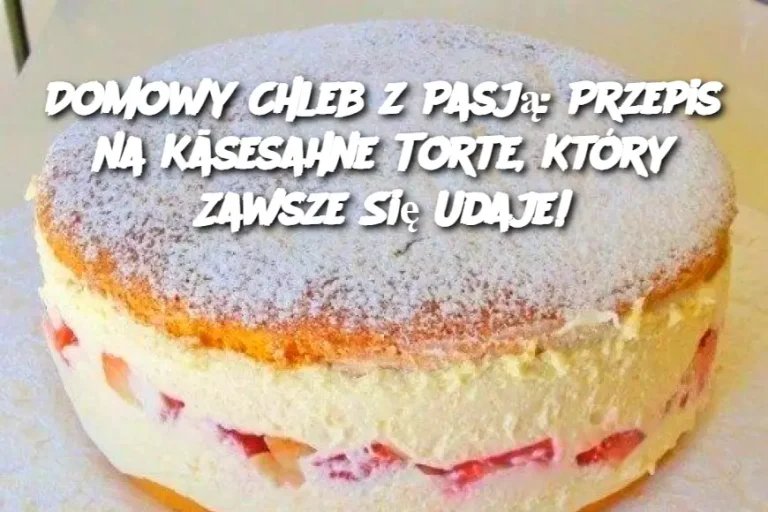 Domowy Chleb z Pasją: Przepis na Käsesahne Torte, Który Zawsze Się Udaje!