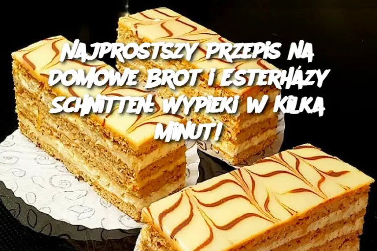 Najprostszy Przepis na Domowe Brot i Esterházy Schnitten: Wypieki w Kilka Minut!