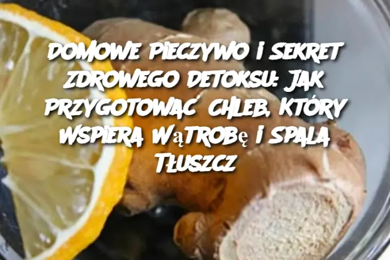 Domowe Pieczywo i Sekret Zdrowego Detoksu: Jak Przygotować Chleb, Który Wspiera Wątrobę i Spala Tłuszcz