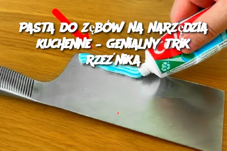 Pasta do zębów na narzędzia kuchenne – genialny trik rzeźnika