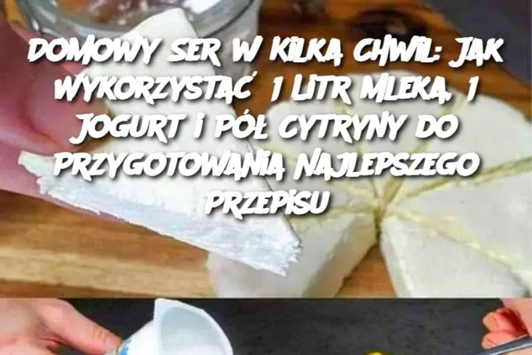 Domowy Ser w Kilka Chwil: Jak Wykorzystać 1 Litr Mleka, 1 Jogurt i Pół Cytryny do Przygotowania Najlepszego Przepisu