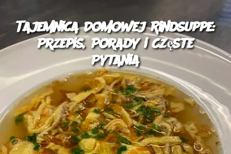 Tajemnica Domowej Rindsuppe: Przepis, Porady i Częste Pytania