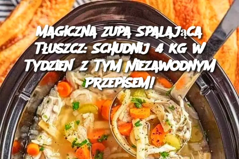 Magiczna Zupa Spalająca Tłuszcz: Schudnij 4 kg w Tydzień z Tym Niezawodnym Przepisem!