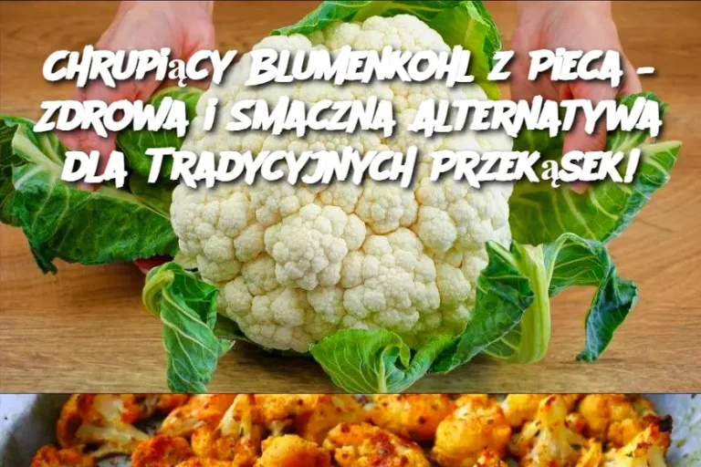 Chrupiący Blumenkohl z Pieca – Zdrowa i Smaczna Alternatywa dla Tradycyjnych Przekąsek!