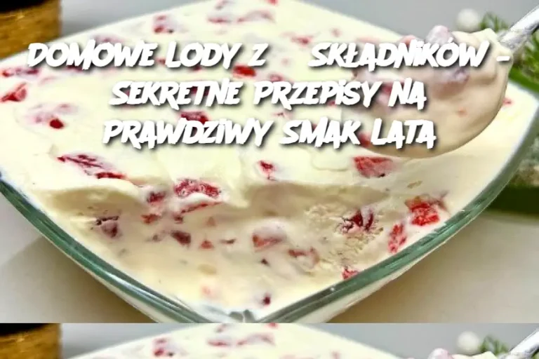 Domowe Lody z 3 Składników – Sekretne Przepisy na Prawdziwy Smak Lata