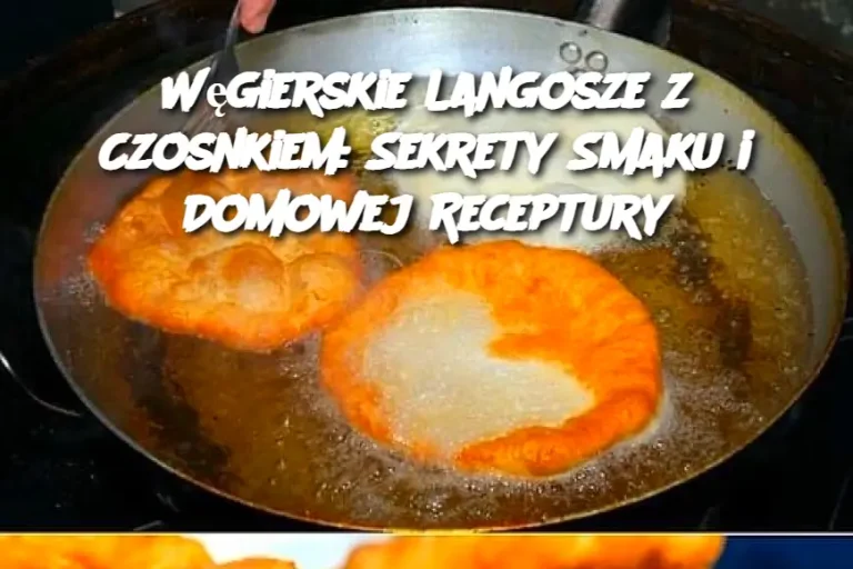 Węgierskie Langosze z Czosnkiem: Sekrety Smaku i Domowej Receptury