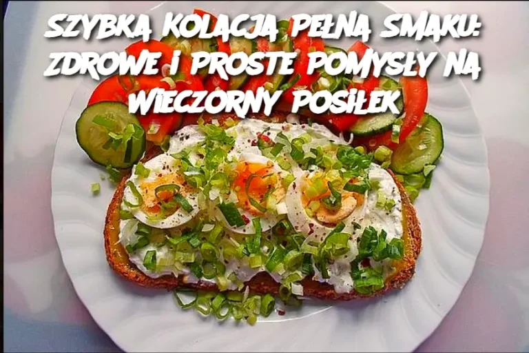 Szybka Kolacja Pełna Smaku: Zdrowe i Proste Pomysły na Wieczorny Posiłek