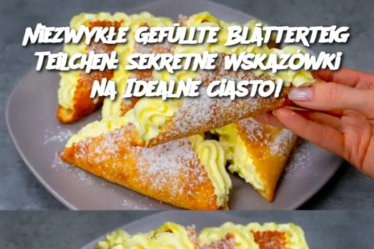 Niezwykłe Gefüllte Blätterteig Teilchen: Sekretne Wskazówki na Idealne Ciasto!