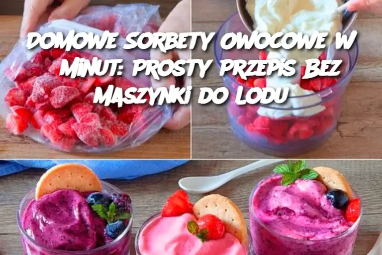 Domowe Sorbety Owocowe w 5 Minut: Prosty Przepis Bez Maszynki do Lodu