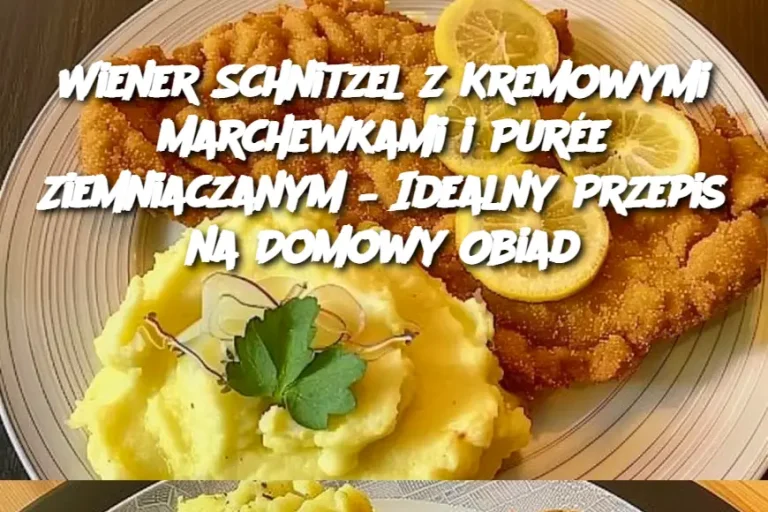 Wiener Schnitzel z Kremowymi Marchewkami i Purée Ziemniaczanym – Idealny Przepis na Domowy Obiad