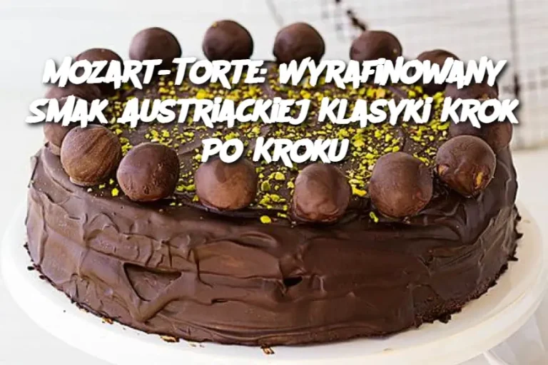 Mozart-Torte: Wyrafinowany Smak Austriackiej Klasyki Krok Po Kroku