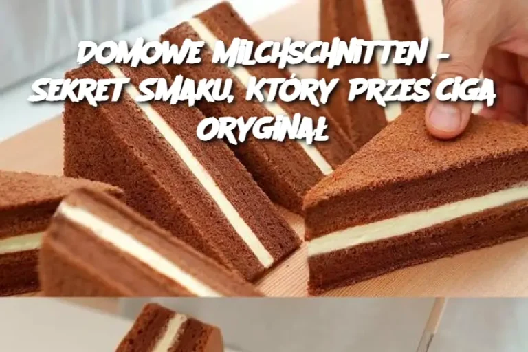 Domowe Milchschnitten – Sekret Smaku, Który Prześciga Oryginał