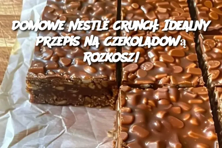 Domowe Nestlé Crunch: Idealny Przepis na Czekoladową Rozkosz!