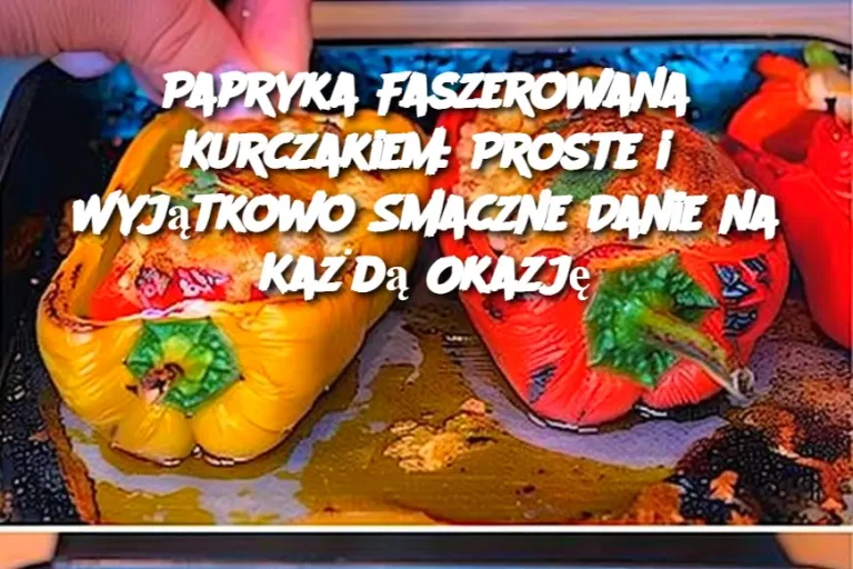 Papryka Faszerowana Kurczakiem: Proste i Wyjątkowo Smaczne Danie na Każdą Okazję