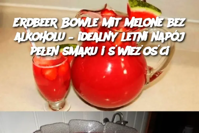 Erdbeer Bowle mit Melone bez alkoholu – idealny letni napój pełen smaku i świeżości