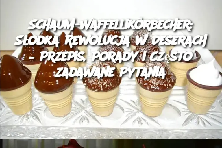 Schaum-Waffellikörbecher: Słodka Rewolucja w Deserach – Przepis, Porady i Często Zadawane Pytania