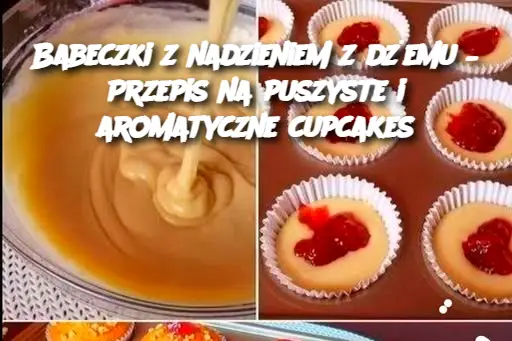 Babeczki z nadzieniem z dżemu – Przepis na puszyste i aromatyczne cupcakes