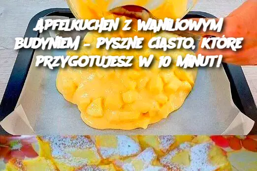 Apfelkuchen z waniliowym budyniem – pyszne ciasto, które przygotujesz w 10 minut!