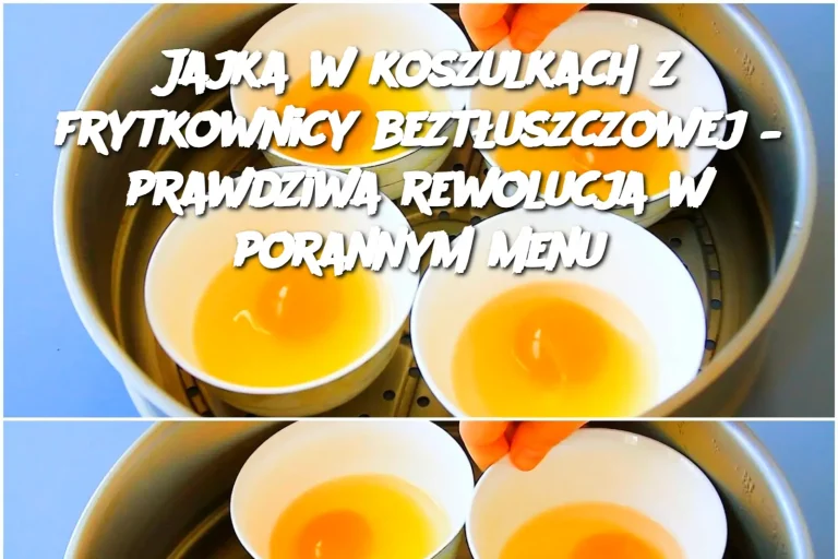 Jajka w koszulkach z frytkownicy beztłuszczowej – prawdziwa rewolucja w porannym menu