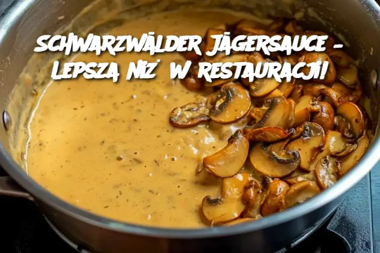 Schwarzwälder Jägersauce – Lepsza niż w restauracji!