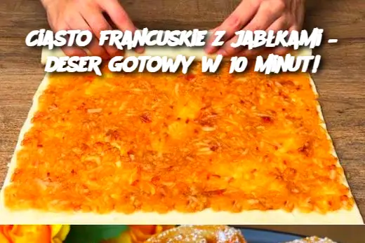 Ciasto francuskie z jabłkami – deser gotowy w 10 minut!