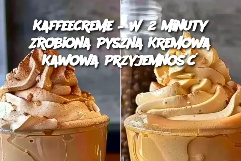 Kaffeecreme – W 2 Minuty Zrobiona Pyszna Kremowa Kawowa Przyjemność