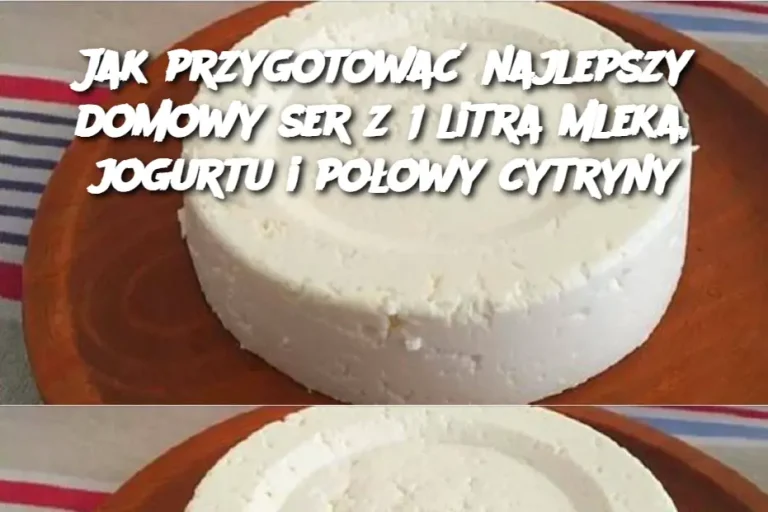 Jak przygotować najlepszy domowy ser z 1 litra mleka, jogurtu i połowy cytryny